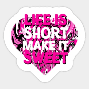 Life is Short make it Sweet Sticker